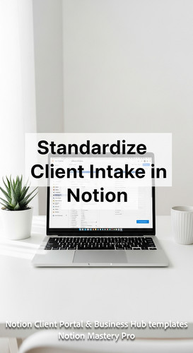 60 Minimalist white workspace with a laptop showing a Notion Client Intake page Overlay Standardize .jpg