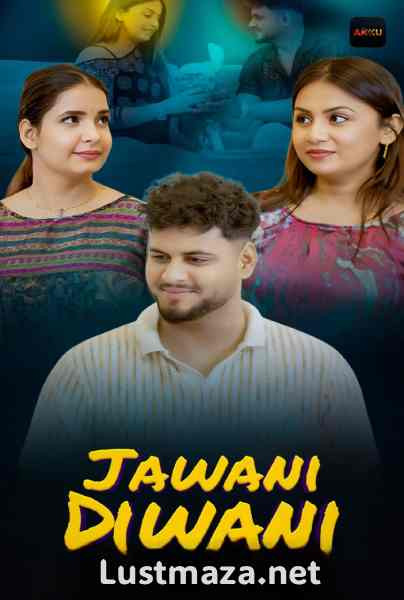 Jawani Diwani (2026) S01 E01-E04 AkkuOTT Hindi Hot Web Series | WEB-DL X264 1080p 720p 480p | Download