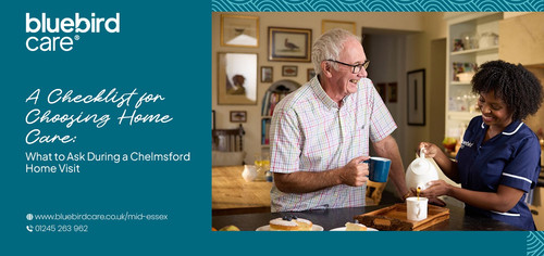 A Checklist for Choosing Home Care: What to Ask During a Chelmsford Home Visit.jpg