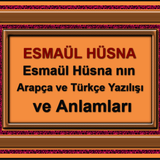 Esmaül Hüsna nın Arapça ve Türkçe Yazılışı ve Anlamları