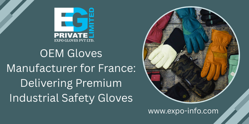 OEM Gloves Manufacturer for France Delivering Premium Industrial Safety Gloves.png