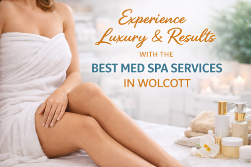 Experience Luxury & Results with the Best Med Spa Services in Wolcott.png