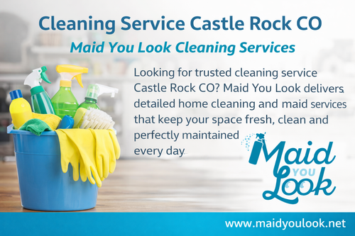 Cleaning Service Castle Rock CO - Maid You Look Cleaning Services.png