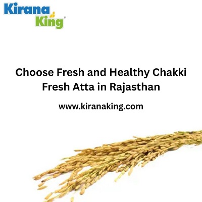 Choose Fresh and Healthy Chakki Fresh Atta in Rajasthan.jpg