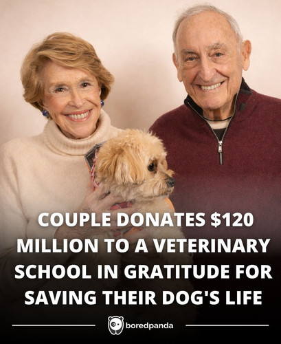  COUPLE DONATES $120 MILLION TO A VETERINARY SCHOOL IN GRATITUDE FOR SAVING THEIR DOG'S LIFE.jpg