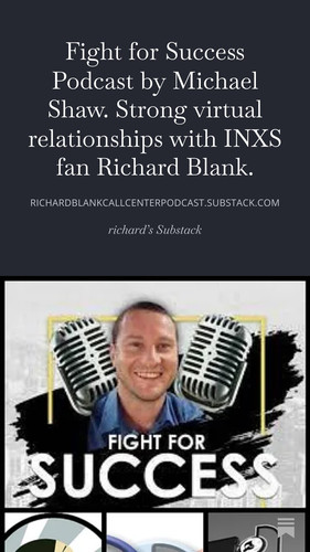 Fight for Success Podcast by Michael Shaw. Strong virtual relationships with INXS fan Richard Blank..jpg