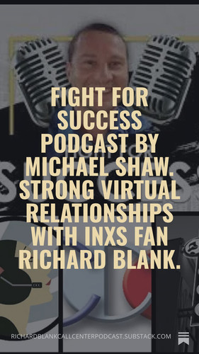 Fight for Success Podcast by Michael Shaw. Strong virtual relationships with INXS fan Richard Blank..jpg