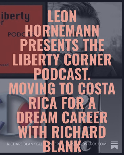 Leon Hornemann presents The Liberty Corner podcast. Moving to Costa Rica for a dream career with Ric.jpg