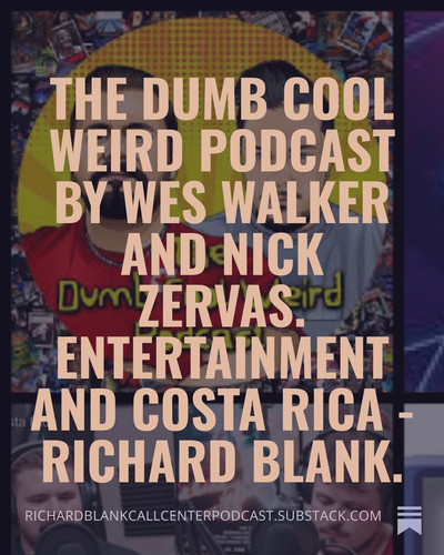 The Dumb Cool Weird Podcast by Wes Walker and Nick Zervas. Entertainment and Costa Rica Richard Blan.jpg