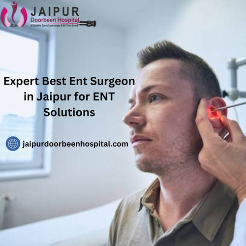 Expert Best Ent Surgeon in Jaipur for ENT Solutions.jpg