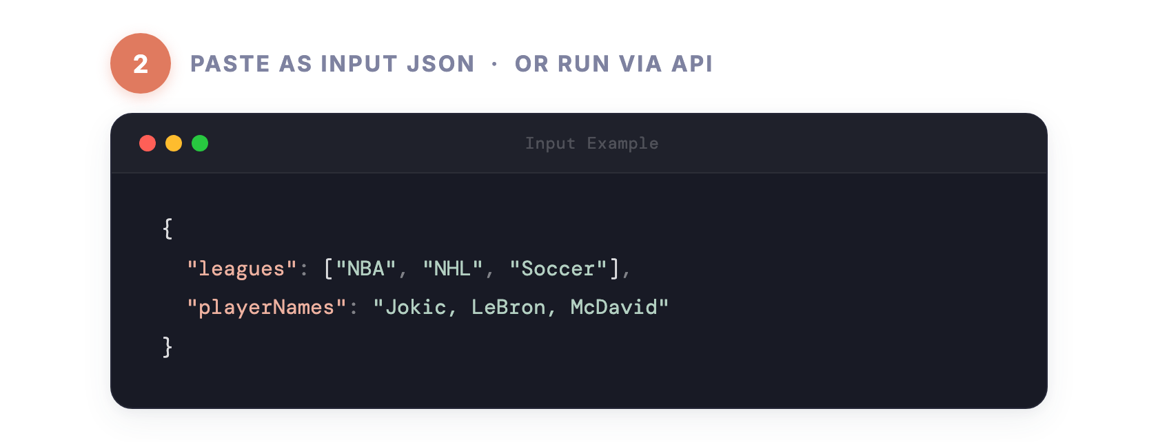 Step 2 — Paste as input JSON or run via API