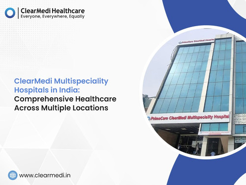 ClearMedi Multispeciality Hospitals in India Comprehensive Healthcare Across Multiple Locations.jpg