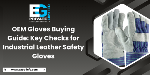 OEM Gloves Buying Guide Key Checks for Industrial Leather Safety Gloves.png