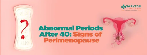 abnormal periods after 40 signs of perimenopause.png
