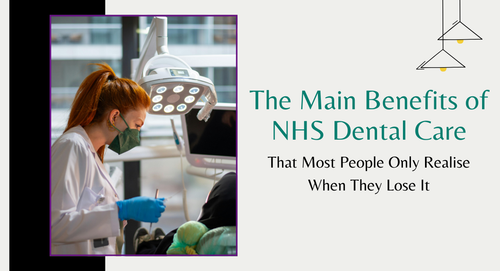 The Main Benefits of NHS Dental Care That Most People Only Realise When They Lose It.png