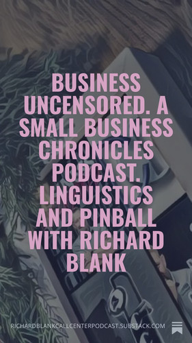 Business Uncensored. A Small Business Chronicles podcast. Linguistics and Pinball with Richard Blank.jpg