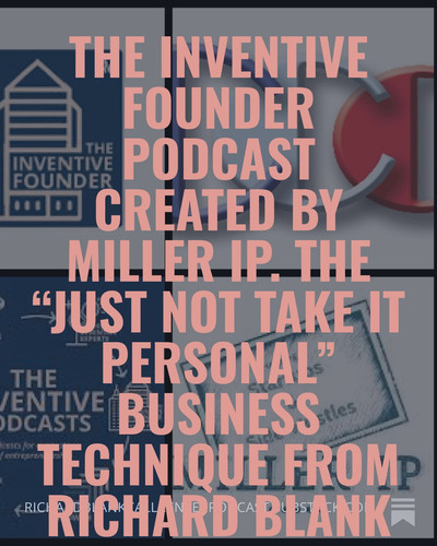 The Inventive Founder podcast created by Miller IP. The “Just Not Take It Personal” business techniq.jpg