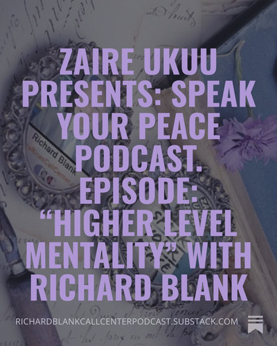 Zaire Ukuu Presents Speak Your Peace Podcast. Episode “Higher Level Mentality” with Richard Blank.jpg