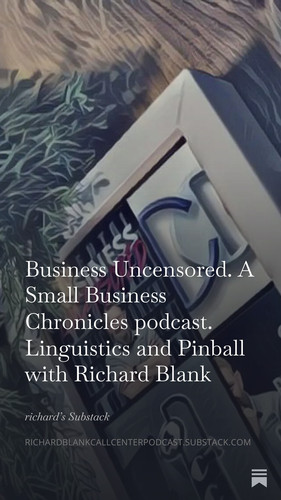 Business Uncensored. A Small Business Chronicles podcast. Linguistics and Pinball with Richard Blank.jpg