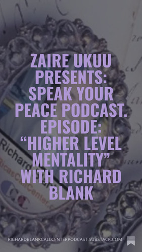 Zaire Ukuu Presents Speak Your Peace Podcast. Episode “Higher Level Mentality” with Richard Blank (6.jpg