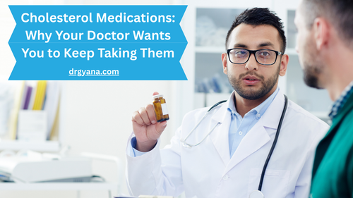 Cholesterol Medications Why Your Doctor Wants You to Keep Taking Them.png