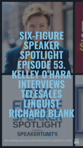 Six Figure Speaker Spotlight Episode 53. Kelley O’Hara interviews telesales linguist Richard Blank (.jpg