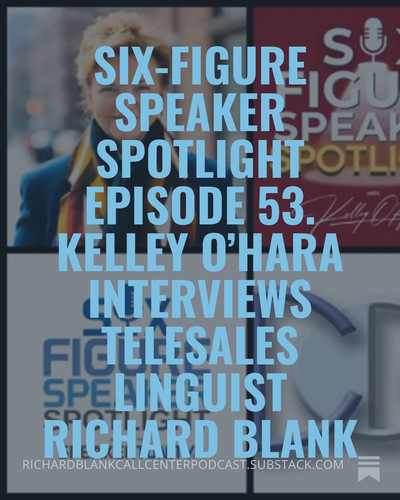 Six Figure Speaker Spotlight Episode 53. Kelley O’Hara interviews telesales linguist Richard Blank (.jpg
