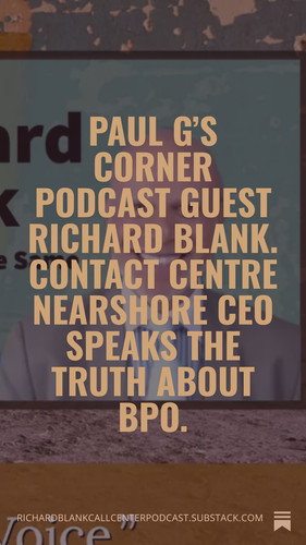 Paul G’s Corner podcast guest Richard Blank. Contact Centre Nearshore CEO speaks the truth about BPO.jpg