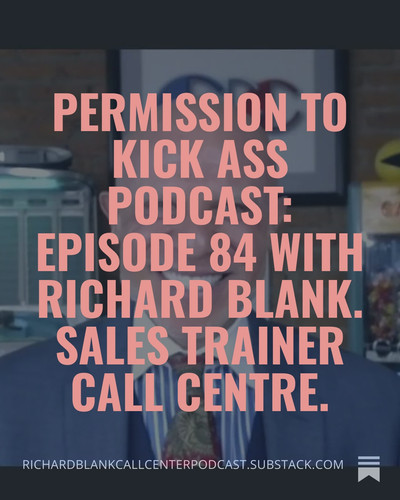Permission to Kick Ass Podcast Episode 84 with Richard Blank. Sales trainer call centre. (2).jpg