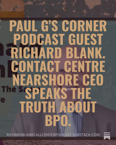 Paul G’s Corner podcast guest Richard Blank. Contact Centre Nearshore CEO speaks the truth about BPO.jpg