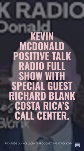 Kevin McDonald Positive Talk Radio full show with special guest Richard Blank Costa Rica’s Call Cent.jpg
