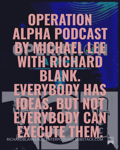 Operation Alpha Podcast by Michael Lee with Richard Blank. Everybody has ideas, but not everybody ca.jpg