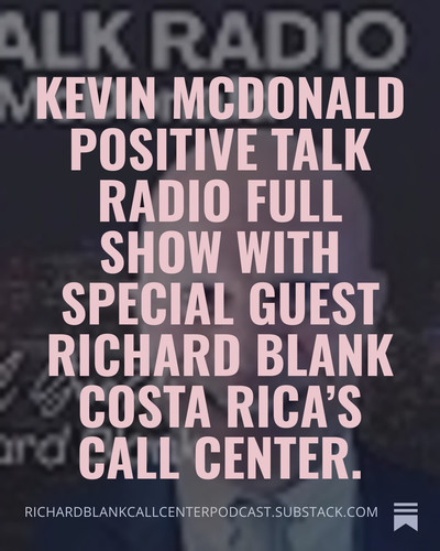 Kevin McDonald Positive Talk Radio full show with special guest Richard Blank Costa Rica’s Call Cent.jpg