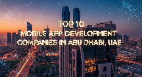 Top 10 Mobile App Development Companies in Abu Dhabi, UAE.jpg