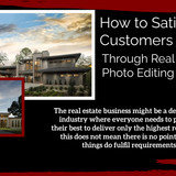 How to Satisfy Your Customers Through Real Estate Photo Editing Services