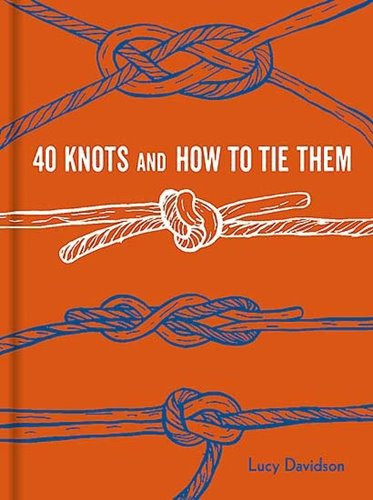 40 Knots and How to Tie Them (Explore More)
