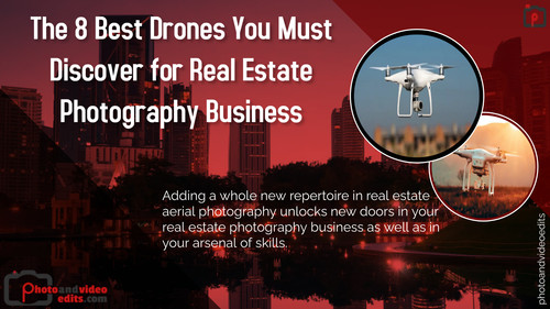 The 8 Best Drones You Must Discover for Real Estate Photography Business.jpg