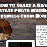 How to Start a Real Estate Photo Editing Business from Home